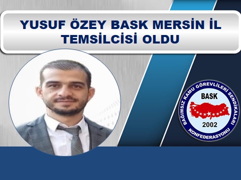 Yusuf Özey BASK Mersin İl Temsilcisi Oldu