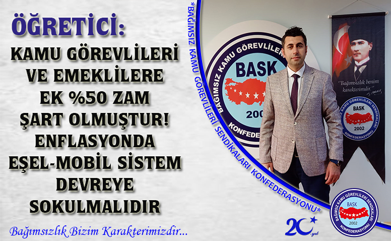 Öğretici: “Kamu Görevlileri ve Emeklilere Ek %50 Zam Şart Olmuştur! Enflasyonda Eşel-Mobil Sistem Devreye Sokulmalıdır’’