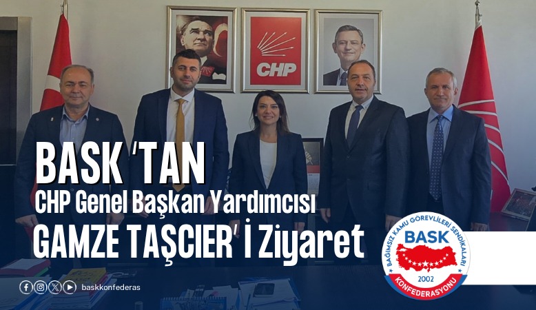 BASK: Kamu Çalışanlarının Temel Sorunları İle Taleplerimizi Chp’ye İlettik