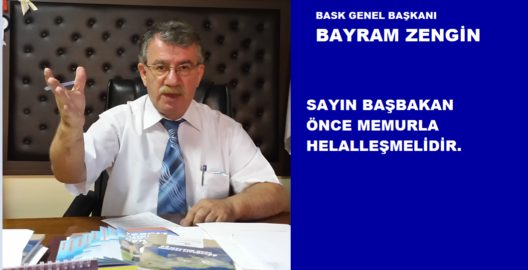 BASK: Sayın Başbakan Önce Memurla Helalleşmelidir.