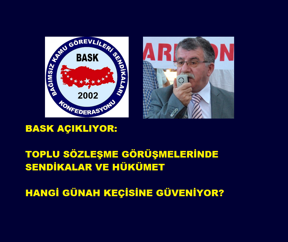 BASK Açıklıyor: Toplu Sözleşme Görüşmelerinde Sendikalar ve Hükümet Hangi Günah Keçisine Güveniyor?
