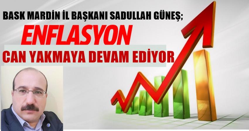 BASK Mardin Temsilcisi Sadullah Güneş ''enflasyon Memur ve Emeklilerinin Canını Yakmaya Devam Ediyor.''