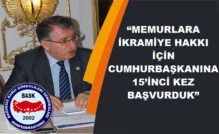 “BASK’tan Memurlara İkramiye İçin Cumhurbaşkanına 15. Başvuru”