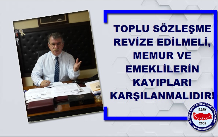 “Toplu Sözleşme Revize Edilmeli Memur ve Emeklilerinin Kayıpları Karşılanmalıdır”