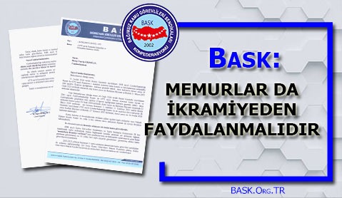 “BASK’tan Memurlara İkramiye İçin Cumhurbaşkanına 16’ncı Başvuru”