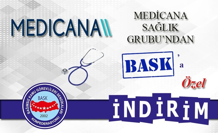 BASK Ailesi ve 1. Derece Yakınları İçin Medicana Sağlık Gurubu İle Anlaştık
