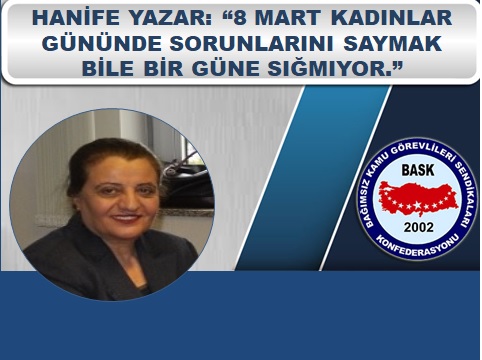 Hanife Yazar: “Kadınlar Gününde Sorunlarını Saymak Bile Bir Güne Sığmıyor.”
