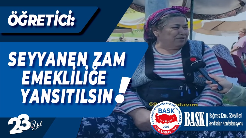 Öğretici: Seyyanen Zam Emekliliğe Yansıtılsın!