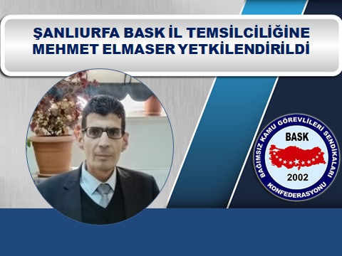Şanlıurfa BASK İl Temsilciliğine Mehmet Elmaser Yetkilendirildi
