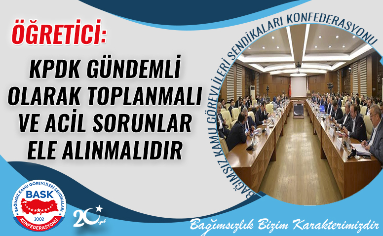 Öğretici: Kpdk Gündemli Olarak Toplanmalı ve Acil Sorunlar Ele Alınmalıdır