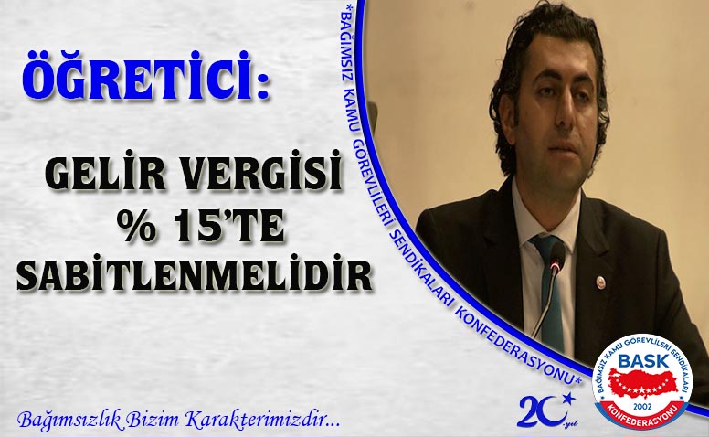 Öğretici: Gelir Vergisi % 15’te Sabitlenmelidir