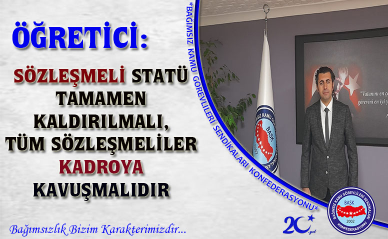 Öğretici: Sözleşmeli Statü Tamamen Kaldırılmalı, Tüm Sözleşmeliler Kadroya Kavuşmalıdır