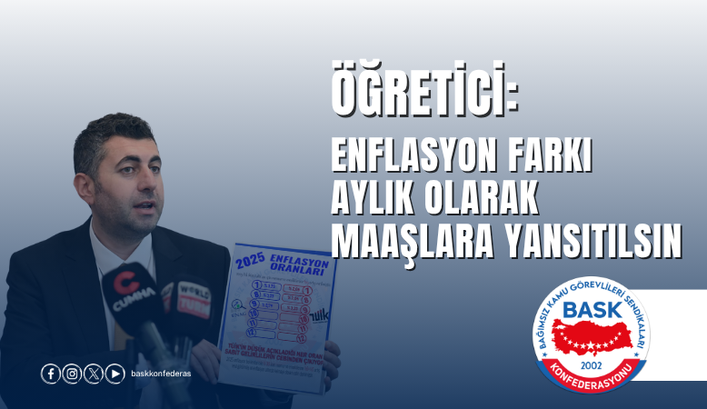 Öğretici: Enflasyon Farkı Aylık Olarak Maaşlara Yansıtılsın
