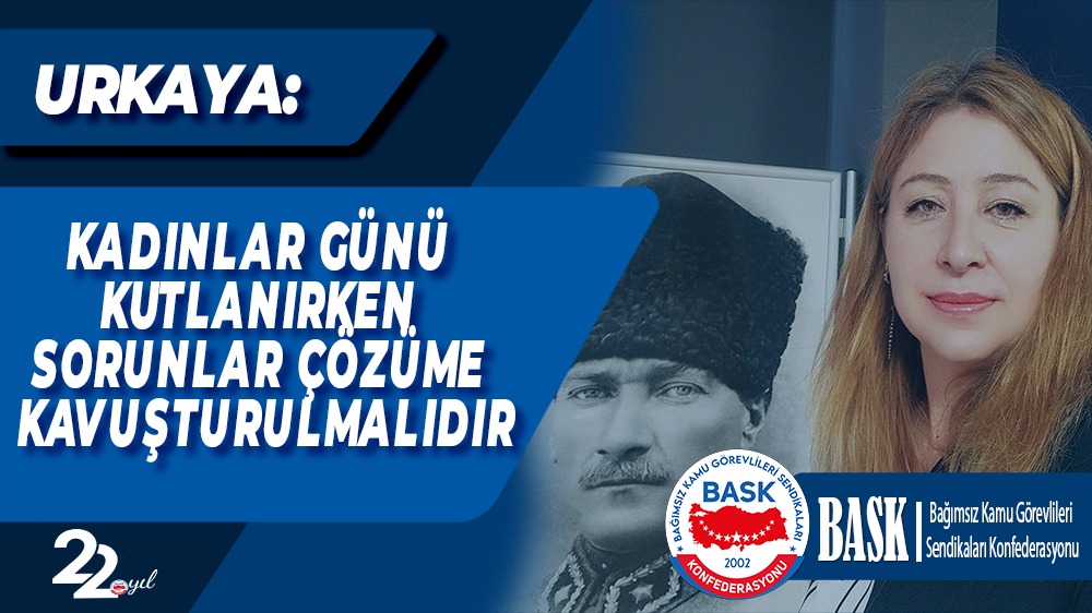 Urkaya: Kadınlar Günü Kutlanırken Sorunlar Çözüme Kavuşturulmalıdır
