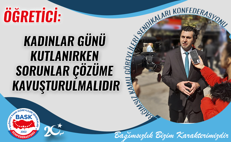 Öğretici: Kadınlar Günü Kutlanırken Sorunlar Çözüme Kavuşturulmalıdır