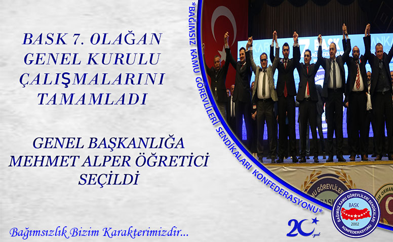 BASK 7. Olağan Genel Kurulu Çalışmalarını Tamamladı Genel Başkanlığa Mehmet Alper Öğretici Seçildi