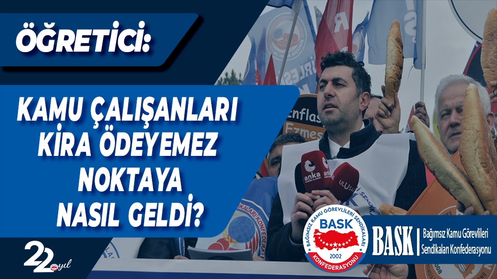 Öğretici: Kamu Çalışanları Kira Ödeyemez Noktaya Nasıl Geldi?