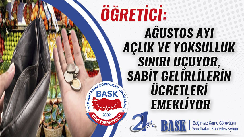 Öğretici: Ağustos Ayı Açlık ve Yoksulluk Sınırı Uçuyor, Sabit Gelirlilerin Ücretleri Emekliyor