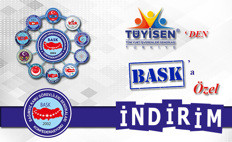BASK’a Özel Tüm Yurt İşverenleri Sendikası (Tüyisen) İle İndirim Anlaşması Yapılmıştır