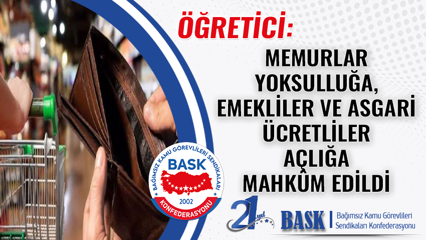 Öğretici: Memurlar Yoksulluğa, Emekliler ve Asgari Ücretliler Açlığa Mahkûm Edildi