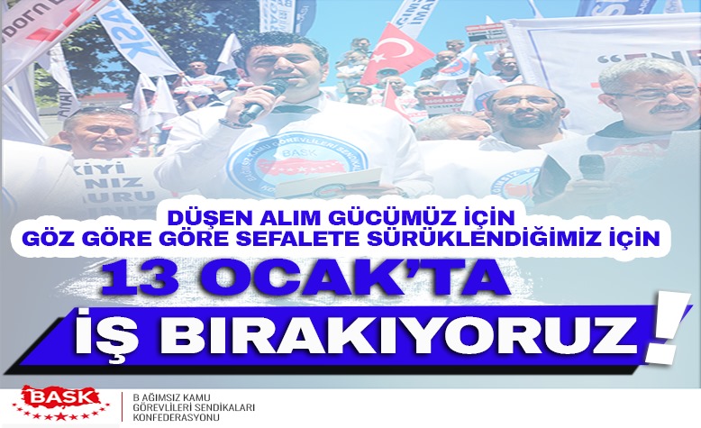 13 Ocak'ta İş Bırakıyoruz, Tüm Konfederasyon ve Sendikaları Birlikte Hareket Etmeye Davet Ediyoruz!