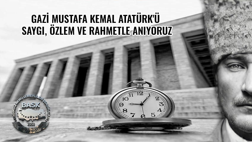 Gazi Mustafa Kemal Atatürk'ü Saygı, Özlem ve Rahmetle Anıyoruz