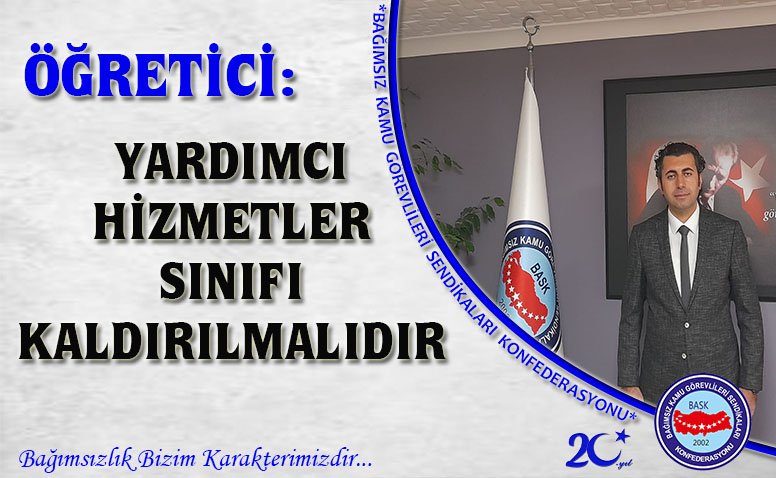 Öğretici: Yardımcı Hizmetler Sınıfı Kaldırılmalıdır