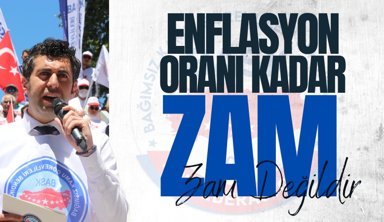 Enflasyon Kadar Zam 0 Zamdır! Ek Zam Şarttır