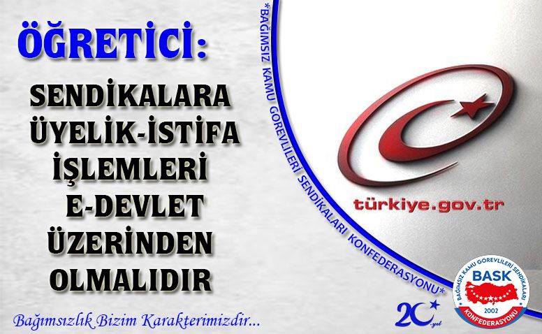 Öğretici: Sendikalara Üyelik-İstifa İşlemleri E-Devlet Üzerinden Olmalıdır