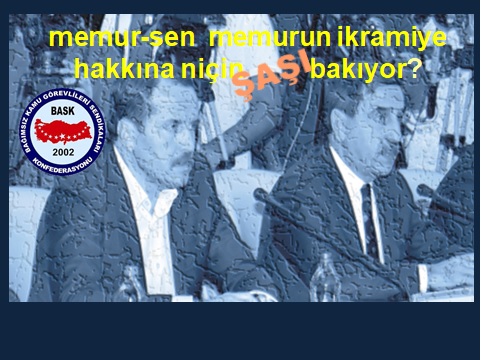 MEMUR-SEN Memurun İkramiye Hakkına Niçin Şaşı Bakıyor?