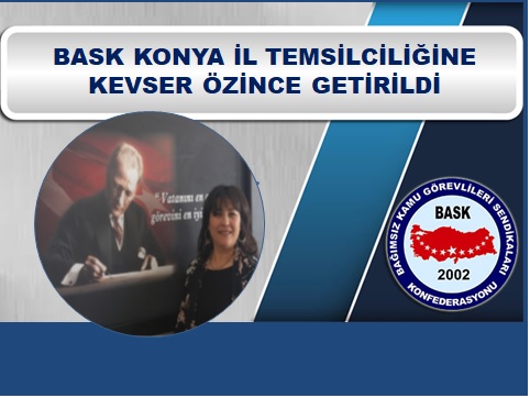 BASK Konya İl Temsilciliğine Kevser Özince Görevlendirildi.