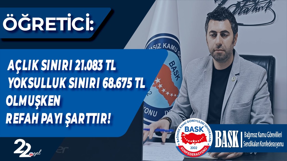 Öğretici: Açlık Sınırı 21.083 TL, Yoksulluk Sınırı 68.675 TL Olmuşken Refah Payı Şarttır!