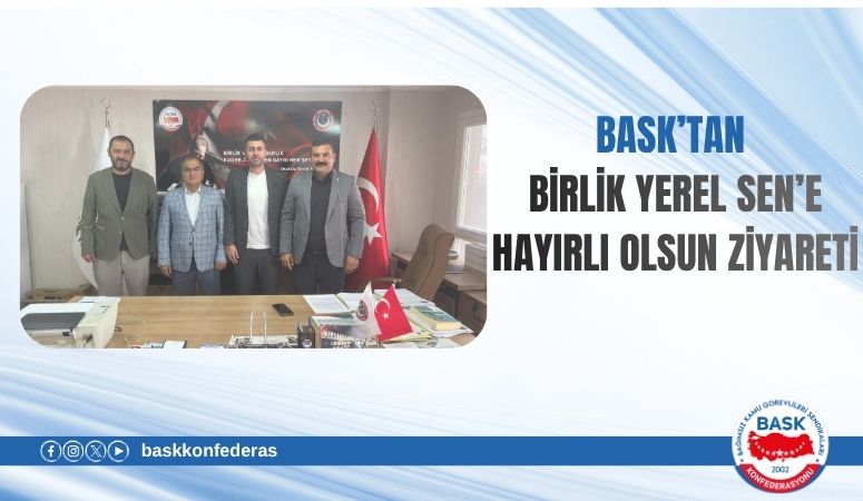 BASK’tan Birlik Yerel Sen’e Hayırlı Olsun Ziyareti