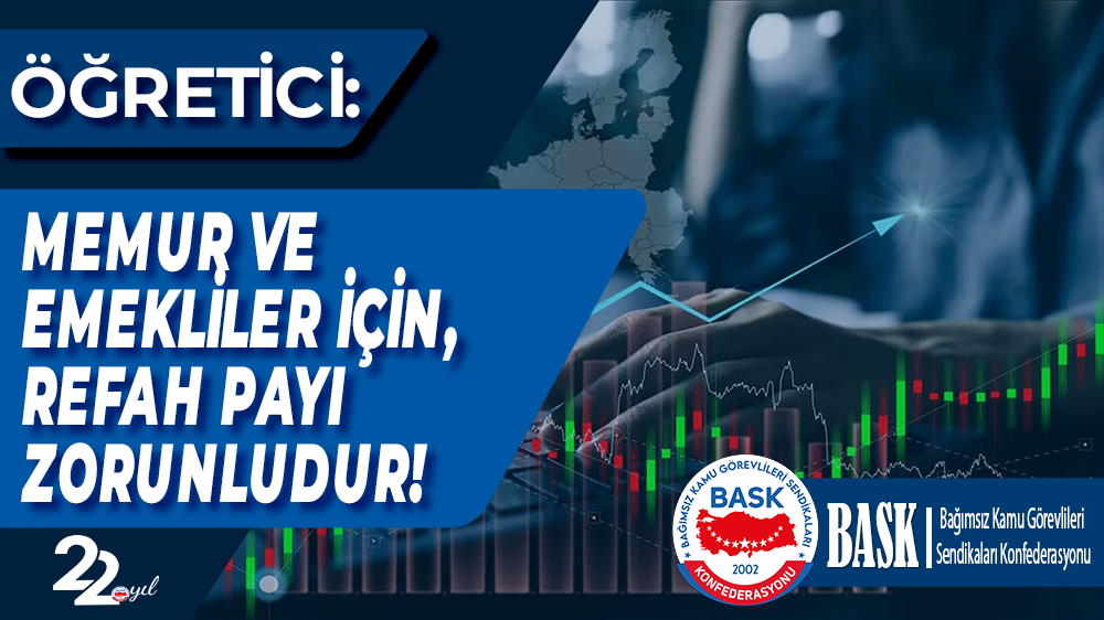 Öğretici: Memur ve Emekliler İçin Refah Payı Zorunludur!
