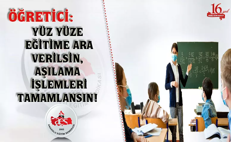 Öğretici: Yüz Yüze Eğitime Ara Verilsin, Aşılama İşlemleri Tamamlansın!