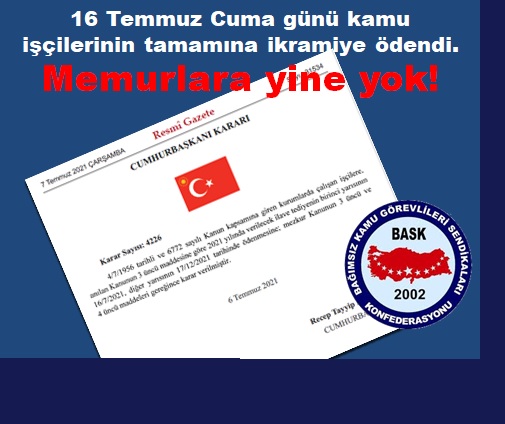 16 Temmuz Cuma Günü Tüm Kamu İşçileri İkramiye Aldı, Memurlara Yine Yok.