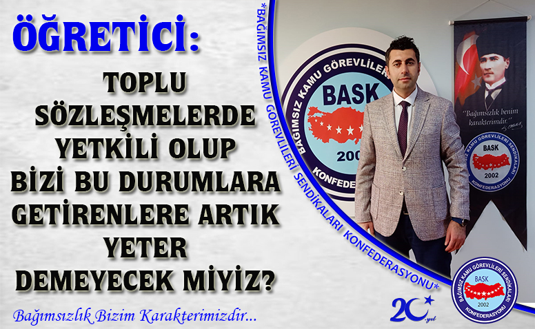 Öğretici: Toplu Sözleşmelerde Yetkili Olup Bizi Bu Durumlara Getirenlere Artık Yeter Demeyecek Miyiz?