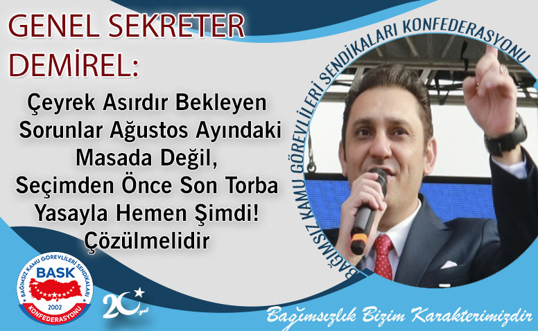 Çeyrek Asırdır Bekleyen Sorunlar Ağustos Ayındaki Masada Değil, Seçimden Önce Son Torba Yasayla Hemen Şimdi! Çözülmelidir