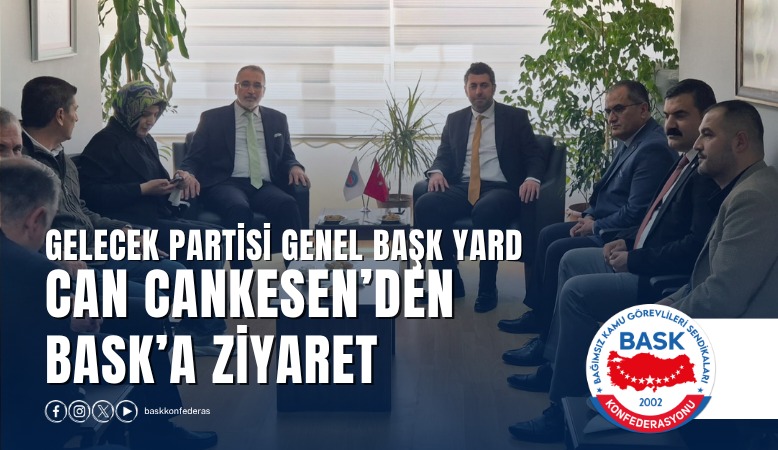 Gelecek Partisi Genel Başkan Yardımcısı Can Cankesen’den BASK’a Ziyaret