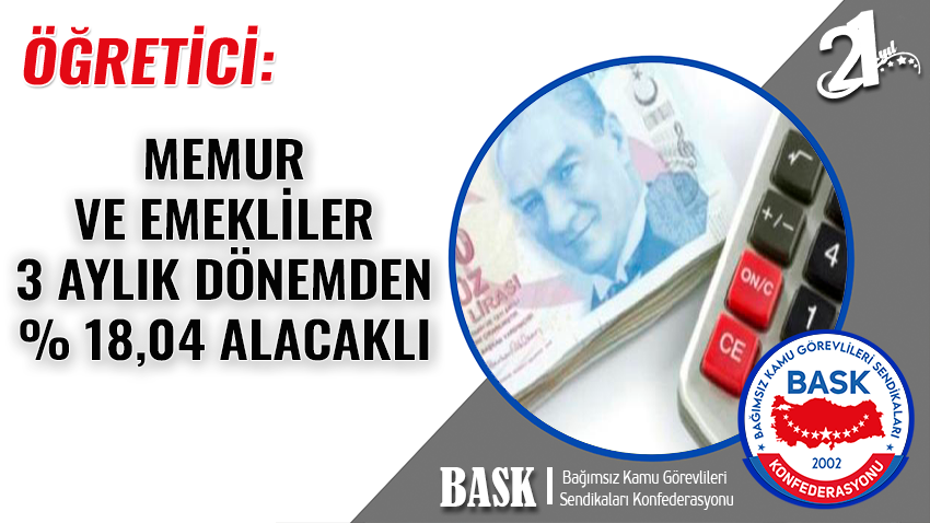 Öğretici: Memur ve Emekliler 3 Aylık Dönemden % 18,04 Alacaklı