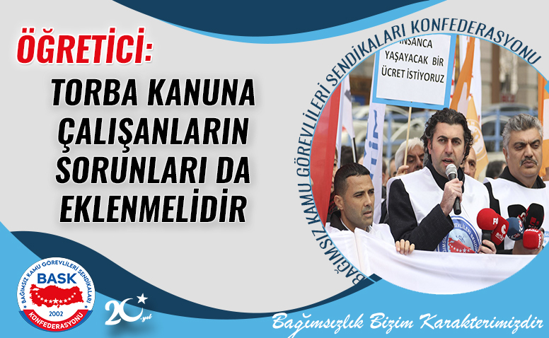 Öğretici: Torba Kanuna Çalışanların Sorunları da Eklenmelidir