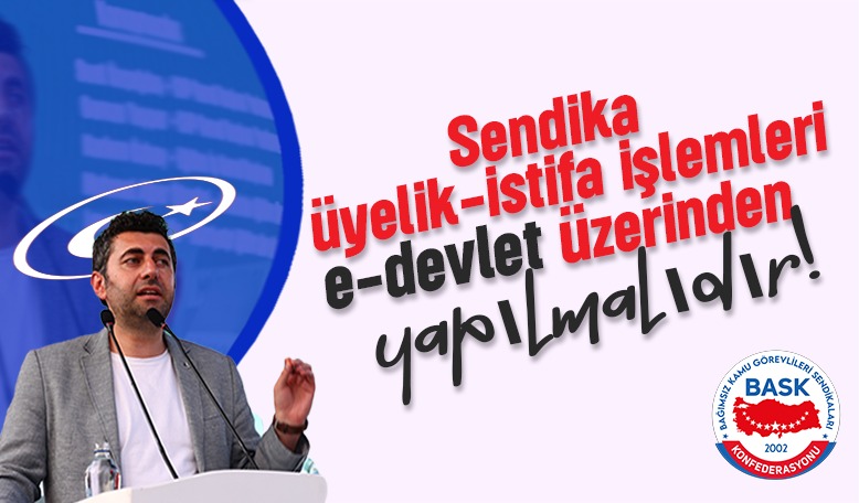 Öğretici: Sendika Üyelik İşlemleri E-Devlet Üzerinden Olmalıdır