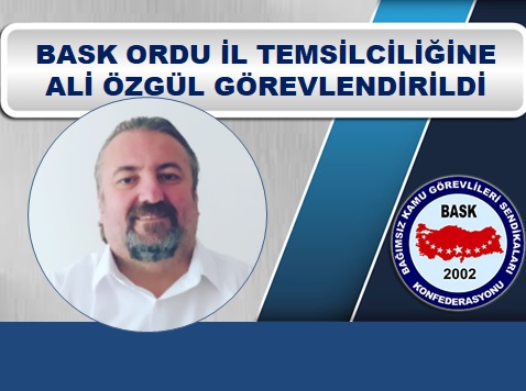 BASK Ordu İl Temsilciliğine Ali Özgül Görevlendirildi.