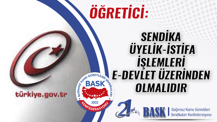 Öğretici: Sendika Üyelik-İstifa İşlemleri E-Devlet Üzerinden Olmalıdır