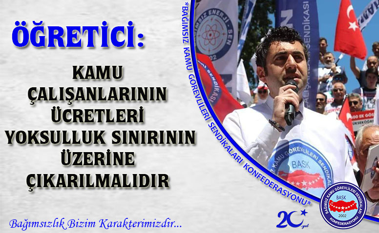 Öğretici: Kamu Çalışanlarının Ücretleri Yoksulluk Sınırının Üzerine Çıkarılmalıdır