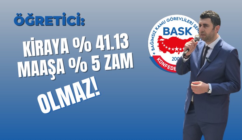 Öğretici: Kiraya %41 Maaşlara %5 Artış Olmaz!