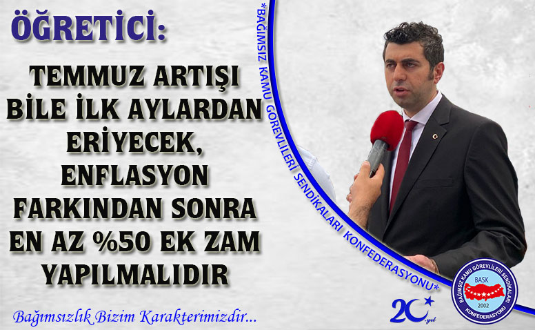 Öğretici: Temmuz Artışı Bile İlk Aylardan Eriyecek, Enflasyon Farkından Sonra En Az %50 Ek Zam Yapılmalıdır