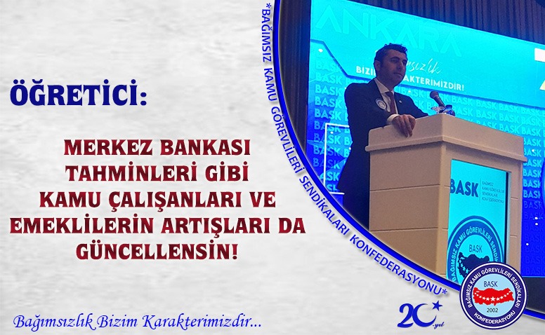 Öğretici: Merkez Bankası Tahminleri gibi Kamu Çalışanları ve Emeklilerin Artışları da Güncellensin!