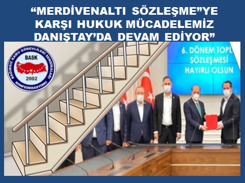 Merdivenaltı Sözleşmeye Karşı Hukuk Mücadelemiz Danıştayda